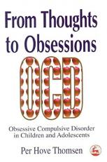 From Thoughts to Obsessions : Obsessive Compulsive Disorder in Children and Adolescents 