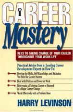 Career Mastery : Keys to Taking Charge of Your Career Throughout Your Work Life 