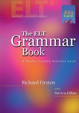 The ELT Grammar Book : A Teacher-Friendly Reference Guide 