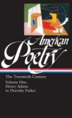 American Poetry: the Twentieth Century Vol. 1 (LOA #115) : Henry Adams to Dorothy Parker