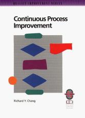 Continuous Process Improvement : A Practical Guide to Improving Processes for Measurable Results 