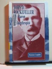 John D. Rockefeller : Oil Baron and Philanthropist 