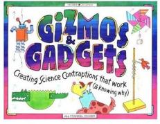 Gizmos and Gadgets : Creating Science Contraptions That Work (& Knowing Why) 