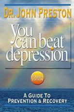 You Can Beat Depression : A Guide to Prevention and Recovery 4th