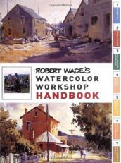 Robert Wade's Watercolor Workshop Handbook 