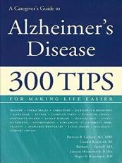 A Caregiver's Guide to Alzheimer's Disease : 300 Tips for Making Life Easier 