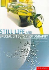 Still Life and Special Effects Photography : A Guide to Professional Lighting Techniques 