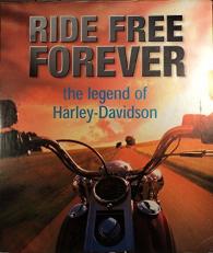 Ride Free Forever : Harley-Davidson, the Legend 