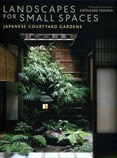 Landscapes for Small Spaces : Japanese Courtyard Gardens 