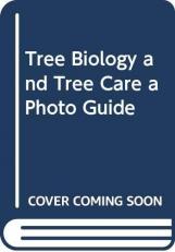 Tree Biology and Tree Care a Photo Guide 