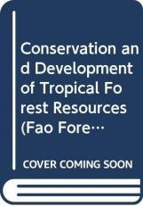 Conservation and Development of Tropical Forest Resources : Based on an FAO-UNEP-UNESCO Expert Meeting on Tropical Forests, Rome, Jan. 1982 