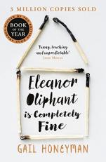 Eleanor Oliphant is Completely Fine: Debut Sunday Times Bestseller and Costa First Novel Book Award Winner 2017