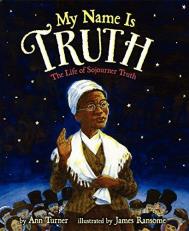 My Name Is Truth : The Life of Sojourner Truth 