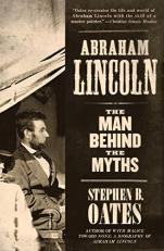 Abraham Lincoln : The Man Behind the Myths 
