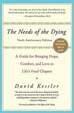 The Needs of the Dying : A Guide for Bringing Hope, Comfort, and Love to Life's Final Chapter 10th