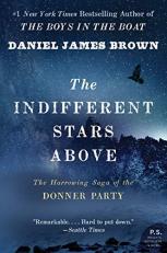 The Indifferent Stars Above : The Harrowing Saga of the Donner Party 