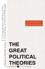 Great Political Theories V. 1 Vol. 1 : A Comprehensive Selection of the Crucial Ideas in Political Philosophy from the Greeks to the Enlightenment
