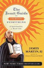 The Jesuit Guide to (Almost) Everything : A Spirituality for Real Life 