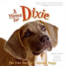 A Home for Dixie : The True Story of a Rescued Puppy 
