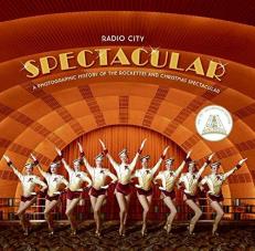 Radio City Spectacular : A Photographic History of the Rockettes and Christmas Spectacular 