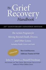 The Grief Recovery Handbook, 20th Anniversary Expanded Edition : The Action Program for Moving Beyond Death, Divorce, and Other Losses Including Health, Career, and Faith