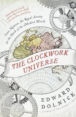 The Clockwork Universe : Isaac Newton, the Royal Society, and the Birth of the Modern World 