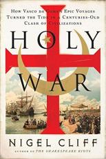 Holy War : How Vasco Da Gama's Epic Voyages Turned the Tide in a Centuries-Old Clash of Civilizations 