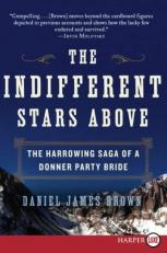 The Indifferent Stars Above : The Harrowing Saga of a Donner Party Bride 
