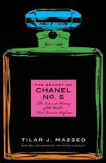 The Secret of Chanel No. 5 : The Intimate History of the World's Most Famous Perfume