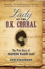 Lady at the O. K. Corral : The True Story of Josephine Marcus Earp 