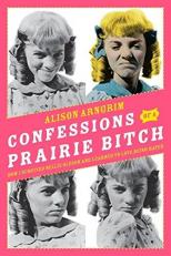 Confessions of a Prairie Bitch : How I Survived Nellie Oleson and Learned to Love Being Hated 
