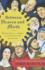 Between Heaven and Mirth : Why Joy, Humor, and Laughter Are at the Heart of the Spiritual Life 