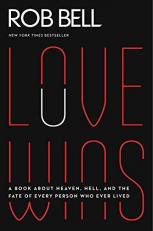 Love Wins : A Book about Heaven, Hell, and the Fate of Every Person Who Ever Lived 
