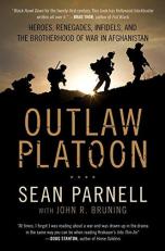 Outlaw Platoon : Heroes, Renegades, Infidels, and the Brotherhood of War in Afghanistan 