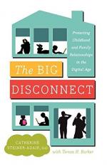 The Big Disconnect : Protecting Childhood and Family Relationships in the Digital Age 
