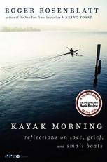 Kayak Morning : Reflections on Love, Grief, and Small Boats 