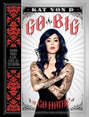 Go Big or Go Home : Taking Risks in Life, Love, and Tattooing 