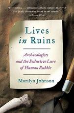 Lives in Ruins : Archaeologists and the Seductive Lure of Human Rubble 