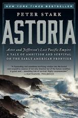 Astoria : Astor and Jefferson's Lost Pacific Empire: a Tale of Ambition and Survival on the Early American Frontier 