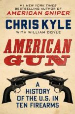 American Gun : A History of the U. S. in Ten Firearms