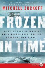 Frozen in Time : An Epic Story of Survival and a Modern Quest for Lost Heroes of World War II 
