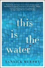 This Is the Water : A Novel 