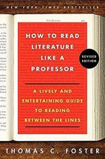 How to Read Literature Like a Professor Revised Edition : A Lively and Entertaining Guide to Reading Between the Lines 