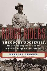 Rough Riders : Theodore Roosevelt, His Cowboy Regiment, and the Immortal Charge up San Juan Hill 