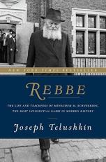 Rebbe : The Life and Teachings of Menachem M. Schneerson, the Most Influential Rabbi in Modern History 