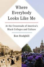 Where Everybody Looks Like Me : At the Crossroads of America's Black Colleges and Culture 