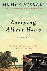 Carrying Albert Home : The Somewhat True Story of a Man, His Wife, and Her Alligator 