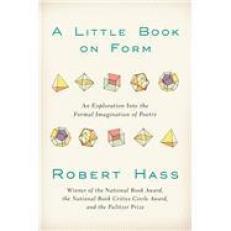 A Little Book on Form : An Exploration into the Formal Imagination of Poetry 