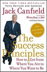 The Success Principles(TM) - 10th Anniversary Edition : How to Get from Where You Are to Where You Want to Be