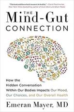 The Mind-Gut Connection : How the Hidden Conversation Within Our Bodies Impacts Our Mood, Our Choices, and Our Overall Health 